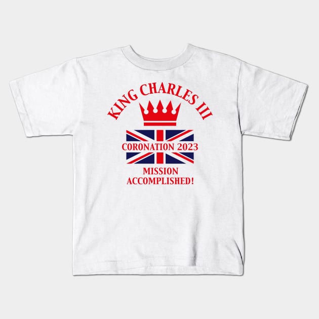 King Charles 3rd / Mission Accomplished (Red) Kids T-Shirt by MrFaulbaum